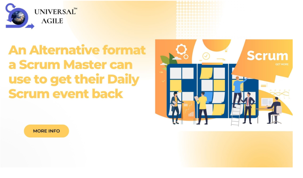 An Alternative format a Scrum Master can use to get their Daily Scrum event back from boring to more exciting and effective.